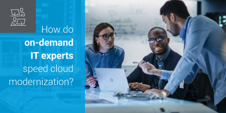 Comment des experts IT à la demande accélèrent la modernisation cloud ?